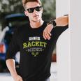 Its Racket Science Tennis Lover & Coach Long Sleeve T-Shirt T-Shirt Gifts for Him