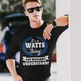 Its A Watts Thing You Wouldnt Understand Shirt Watts Shirt For Watts A Long Sleeve T-Shirt Gifts for Him