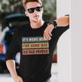 Its Weird Being The Same Age As Old People Retro Vintage Long Sleeve T-Shirt Gifts for Him