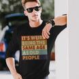 Its Weird Being The Same Age As Old People Vintage Long Sleeve T-Shirt Gifts for Him