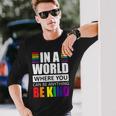 Lgbt Gay Pride In A World Where You Can Be Anything Be Kind V2 Long Sleeve T-Shirt Gifts for Him