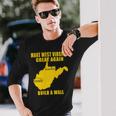 Make West Virginia Great Again Build A Wall Unisex Long Sleeve Gifts for Him