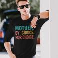 Mother By Choice For Choice Pro Choice Feminist Rights Long Sleeve T-Shirt T-Shirt Gifts for Him