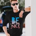 Be Nice Kindness Respect Love Good Vibes Harmony Friendship Long Sleeve T-Shirt T-Shirt Gifts for Him