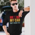 No My Car Isnt Done Yet Vintage Car Mechanic Garage Auto Long Sleeve T-Shirt T-Shirt Gifts for Him