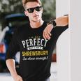 Im Not Perfect But I Am A Shrewsbury So Close Enough Long Sleeve T-Shirt Gifts for Him