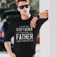 Im Not The Stepfather Im The Father That Stepped Up Long Sleeve T-Shirt T-Shirt Gifts for Him