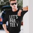Lets Par Tee Partee Golfing Lover Golf Player Long Sleeve T-Shirt T-Shirt Gifts for Him