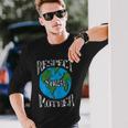 Respect Mother Planet Earth Day Climate Change Cute Long Sleeve T-Shirt Gifts for Him