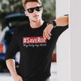 Saveroe Hashtag Save Roe Vs Wade Feminist Choice Protest Long Sleeve T-Shirt T-Shirt Gifts for Him
