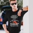 Be A Shrimp Coktail Seafood Long Sleeve T-Shirt T-Shirt Gifts for Him