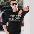 Sorry If I Acted Crazy It Will Happen Again Long Sleeve T-Shirt T-Shirt Gifts for Him