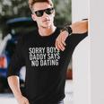 Sorry Boys Daddy Says No Dating Girl Idea Long Sleeve T-Shirt T-Shirt Gifts for Him