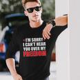 Im Sorry I Cant Hear You Over My Freedom Usa Long Sleeve T-Shirt T-Shirt Gifts for Him