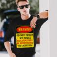 Warning Do Not Touch My Tools 197 Shirt Unisex Long Sleeve Gifts for Him