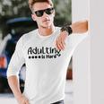 Adulting Is Hard Unisex Long Sleeve Gifts for Him