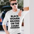 Black Women Belong On The Court Unisex Long Sleeve Gifts for Him