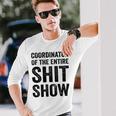 Coordinator Of The Entire Shit Show Funny Mom Dad Boss Manager Teacher Unisex Long Sleeve Gifts for Him