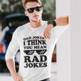 Dad Jokes I Think You Mean Rad Jokes Unisex Long Sleeve Gifts for Him