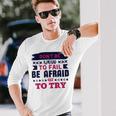 Dont Be Afraid To Fail Be Afraid Not To Try Unisex Long Sleeve Gifts for Him