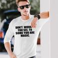 Dont Worry You See To Some You Are Magic Inspirational Quote Unisex Long Sleeve Gifts for Him