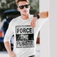 Force The Filibuster Senator Chuck Schumer Do Your Job Unisex Long Sleeve Gifts for Him