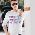 Free Hugs Just Kidding Dont Touch Me 641 Shirt Unisex Long Sleeve Gifts for Him