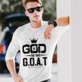 God Is The Greatest Of All Time GOAT Inspirational Long Sleeve T-Shirt T-Shirt Gifts for Him
