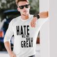 Hate Will Not Make Us Great Resist Anti Donald Trump Long Sleeve T-Shirt Gifts for Him