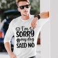 Im Sorry My Dog Said No 767 Trending Shirt Unisex Long Sleeve Gifts for Him