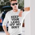 Keep Your Laws Off My Body 226 Shirt Unisex Long Sleeve Gifts for Him