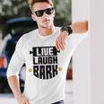 Live Laugh Bark 8 Trending Shirt Unisex Long Sleeve Gifts for Him