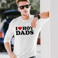 I Love Hot Dads Red Heart I Heart Hot Dads Long Sleeve T-Shirt T-Shirt Gifts for Him
