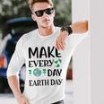 Make Every Day Earth Day Unisex Long Sleeve Gifts for Him