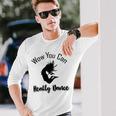 Official Wow You Can Really Dance - Dance Lover Idea Unisex Long Sleeve Gifts for Him