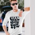 Positive Quote Your Only Limit Is You Kindness Saying Long Sleeve T-Shirt T-Shirt Gifts for Him