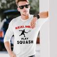 Squash Men Sport Awesome Idea Real Men Play Squash Unisex Long Sleeve Gifts for Him