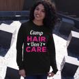 Camping Music Festival Camp Hair Dont Care Shirt Long Sleeve T-Shirt Gifts for Her