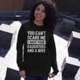Father You Cant Scare Me I Have Four Daughters And A Wife Long Sleeve T-Shirt T-Shirt Gifts for Her