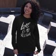 Love Is My Religion Positivity Inspiration Long Sleeve T-Shirt T-Shirt Gifts for Her