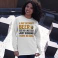 A Day Without Beer Is Like Just Kidding I Have No Idea Funny Saying Beer Lover Unisex Long Sleeve Gifts for Her