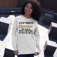 A Day Without Chocolate Is Like Just Kidding I Have No Idea Funny Quotes Gift For Chocolate Lovers Unisex Long Sleeve Gifts for Her