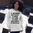 A Woman Without A Man Is Like A Fish Without A Bicycle Unisex Long Sleeve Gifts for Her