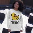 Addicted To Quack Unisex Long Sleeve Gifts for Her