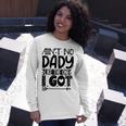 Aint No Dady Like The One I Got Unisex Long Sleeve Gifts for Her