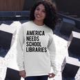 America Needs School Libraries Unisex Long Sleeve Gifts for Her