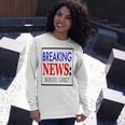 Breaking News - Nobody Cares Unisex Long Sleeve Gifts for Her