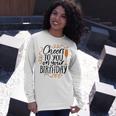 Cheers To You On Your Birthday Unisex Long Sleeve Gifts for Her