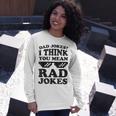 Dad Jokes I Think You Mean Rad Jokes Unisex Long Sleeve Gifts for Her