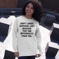 Dont Judge Someone Just Because They Sin Differently Than You Unisex Long Sleeve Gifts for Her